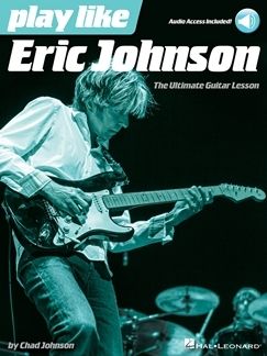 Play Like Eric Johnson: The Ultimate Guitar Lesson 